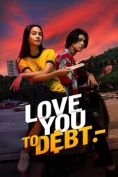 Nonton Film Love You to Debt (2024)